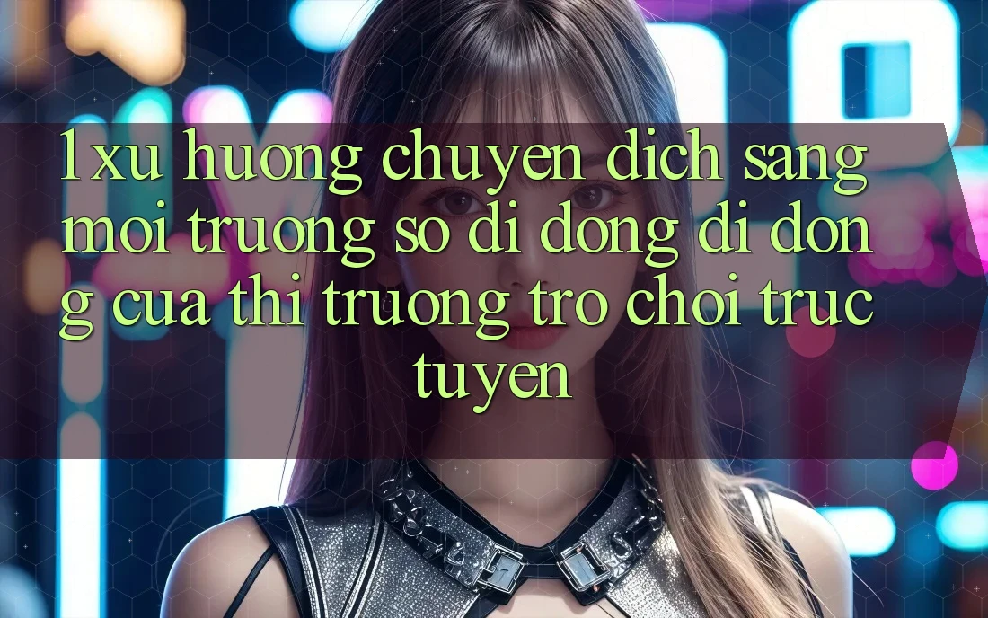 1. Xu Hướng Chuyển Dịch Sang Môi trường số di động Di Động Của Thị Trường Trò chơi trực tuyến 1. Xu Hướng Chuyển Dịch Sang Môi trường số di động Di Động Của Thị Trường Trò chơi trực tuyến