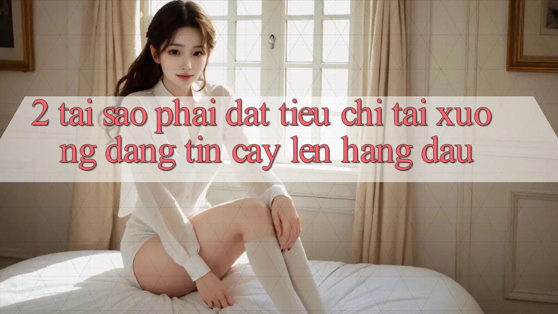 2. Tại Sao Phải Đặt Tiêu Chí “Tải xuống Đáng tin cậy” Lên Hàng Đầu?