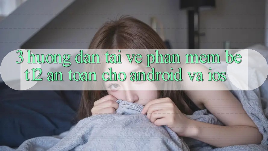 3. Hướng Dẫn Tải về Phần mềm bet12 An toàn Cho Android và iOS