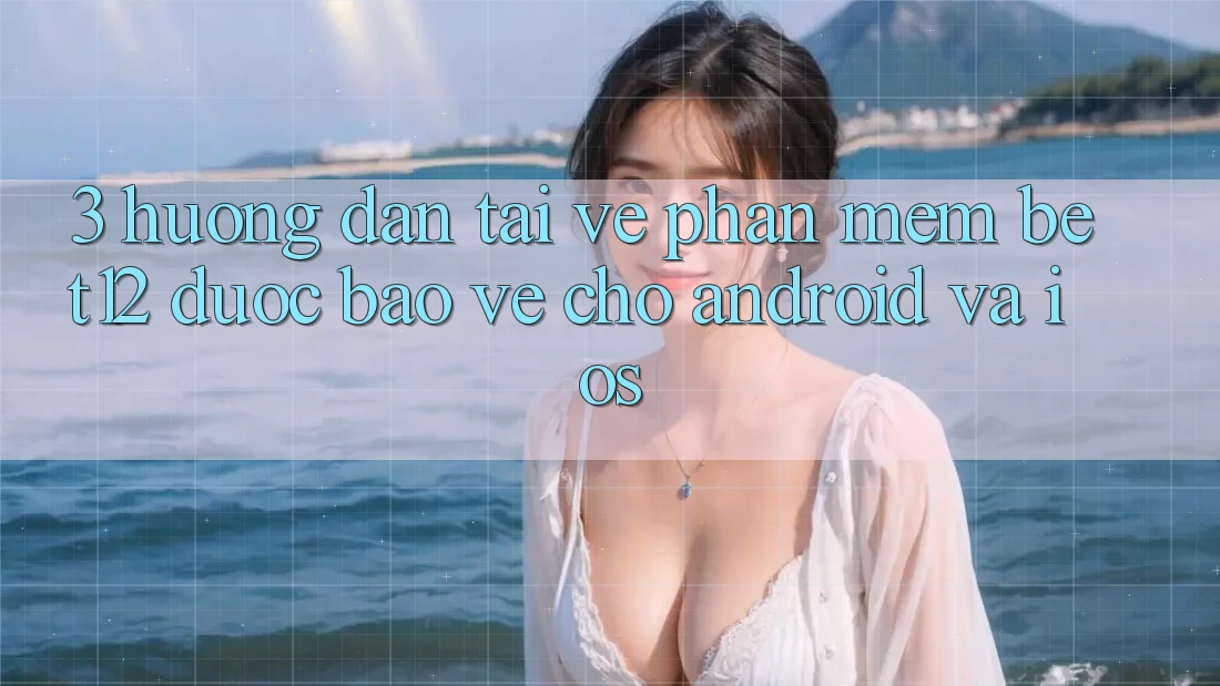 3. Hướng Dẫn Tải về Phần mềm bet12 Được bảo vệ Cho Android và iOS 3. Hướng Dẫn Tải về Phần mềm bet12 Được bảo vệ Cho Android và iOS