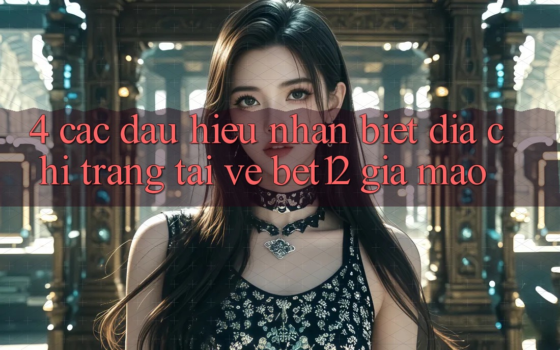 4. Các Dấu Hiệu Nhận Biết Địa chỉ trang Tải về bet12 Giả Mạo 4. Các Dấu Hiệu Nhận Biết Địa chỉ trang Tải về bet12 Giả Mạo