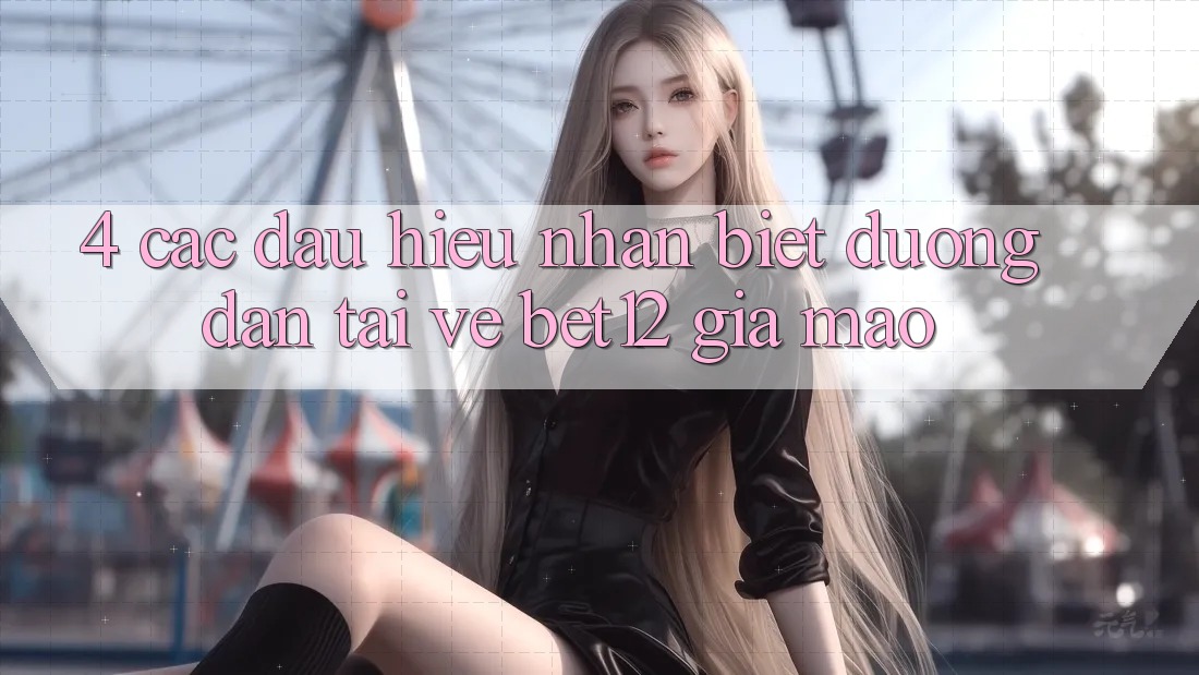 4. Các Dấu Hiệu Nhận Biết Đường dẫn Tải về bet12 Giả Mạo
