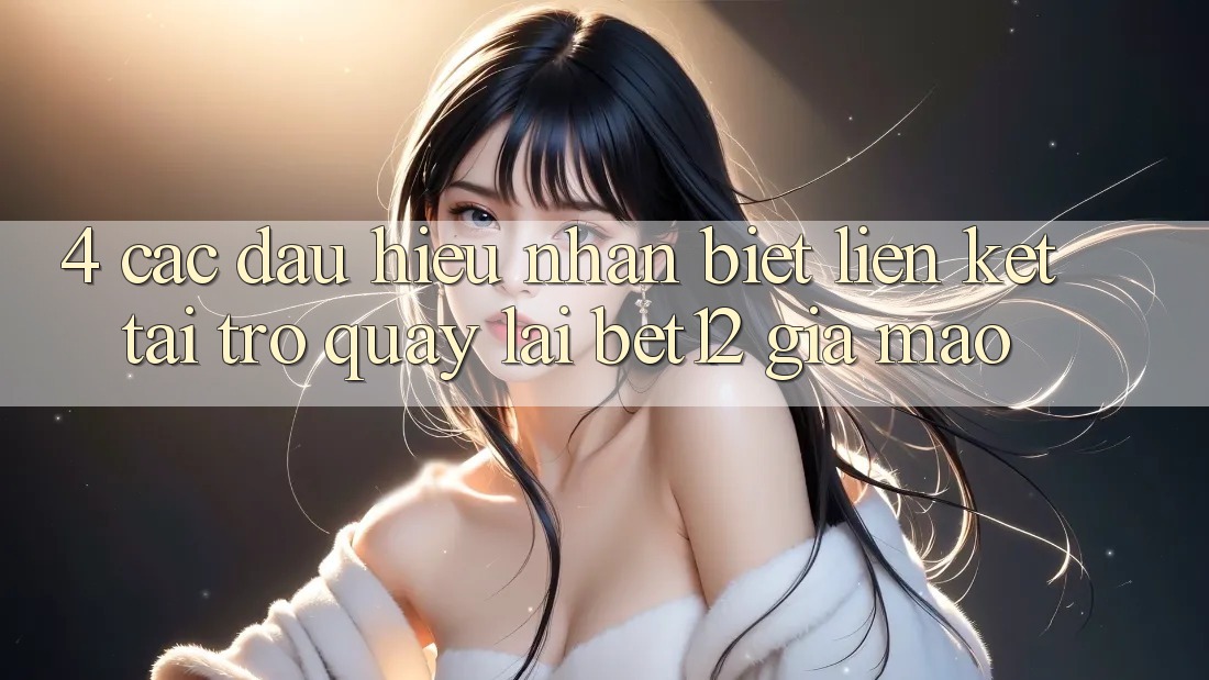 4. Các Dấu Hiệu Nhận Biết Liên kết Tải trở quay lại bet12 Giả Mạo