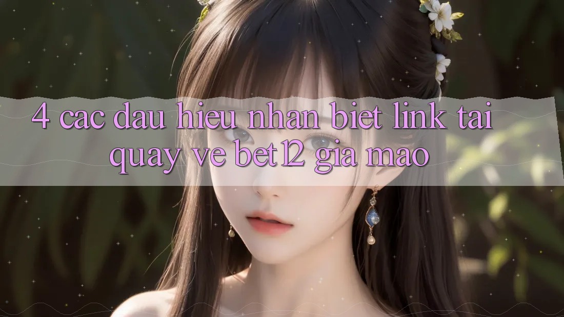 4. Các Dấu Hiệu Nhận Biết Link Tải quay về bet12 Giả Mạo
