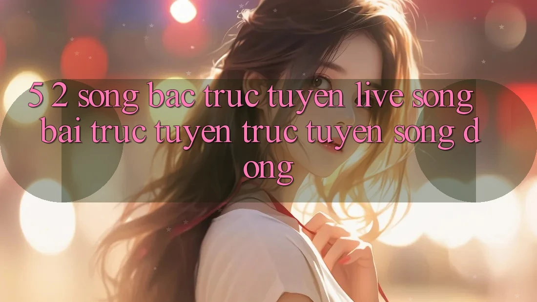 5. 2. Sòng Bạc Trực Tuyến (Live Sòng bài trực tuyến trực tuyến) Sống Động 5. 2. Sòng Bạc Trực Tuyến (Live Sòng bài trực tuyến trực tuyến) Sống Động