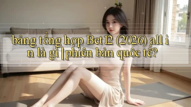 bảng tổng hợp Bet12 (2026) all in là gì phiên bản quốc tế