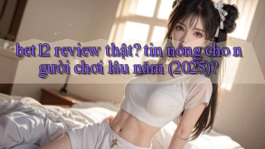bet12 review thật tin nóng cho người chơi lâu năm (2025)