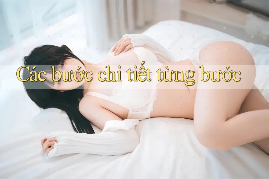 Các bước chi tiết từng bước