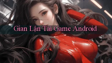 Gian lận Tải game Android