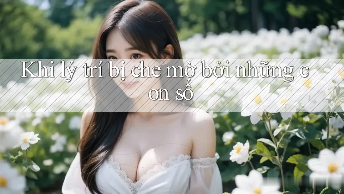 Khi lý trí bị che mờ bởi những con số