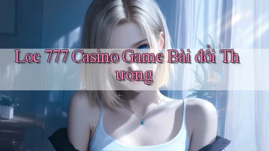 loc 777 casino game bài đổi thưởng