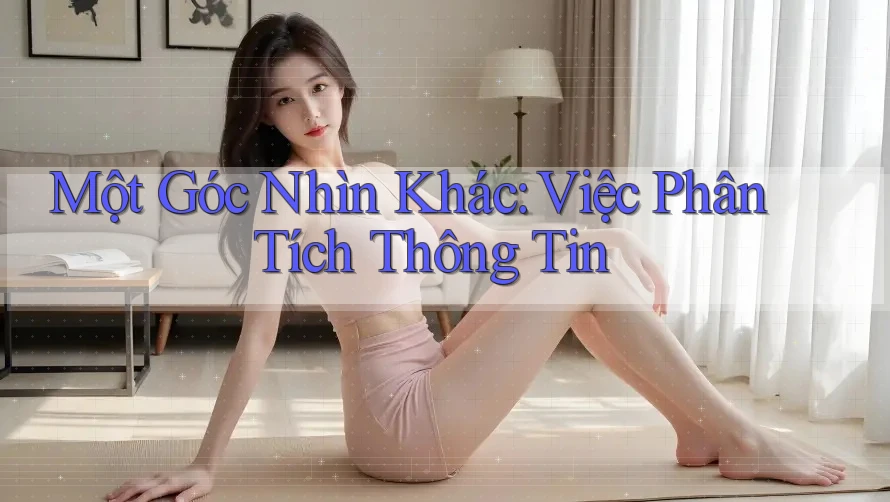 Một Góc Nhìn Khác: Việc Phân Tích Thông Tin