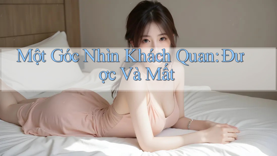 Một Góc Nhìn Khách Quan: Được Và Mất