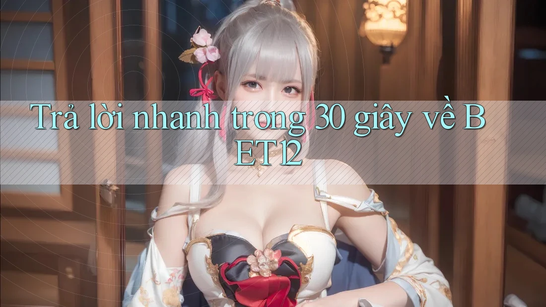 Trả lời nhanh trong 30 giây về bet12